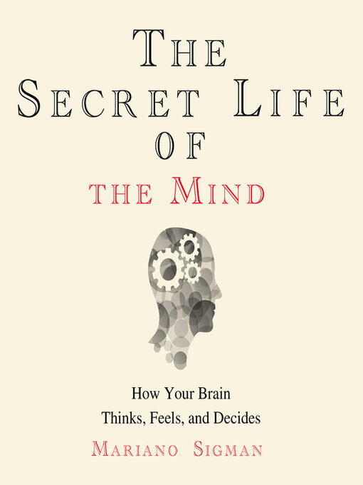 Title details for The Secret Life of the Mind by Mariano Sigman, , PhD - Available